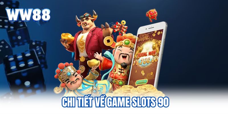 Chi tiết về game slots 90