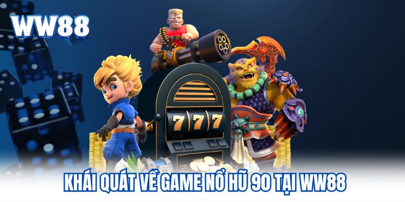 Khái quát về game nổ hũ 90 tại WW88